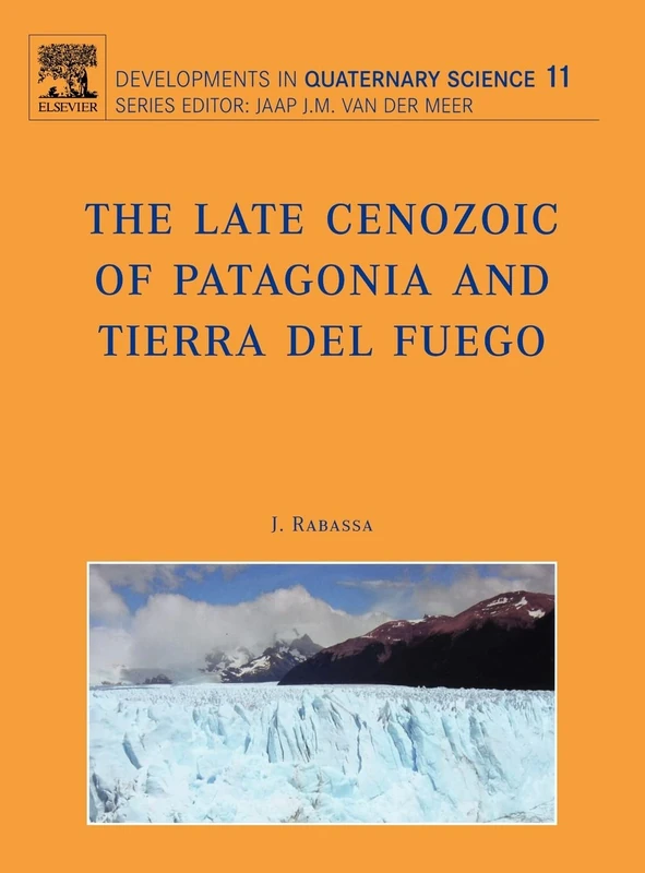 The Late Cenozoic of Patagonia and Tierra del Fuego (Developments in Quaternary Sciences): Volume 11