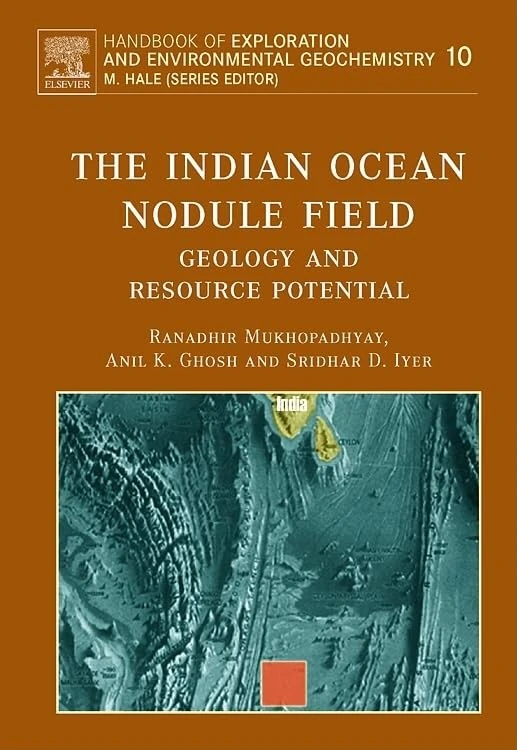 The Indian Ocean Nodule Field: Geology and Resource Potential (Volume 10) (Handbook of Exploration and Environmental Geochemistry, Volume 10)