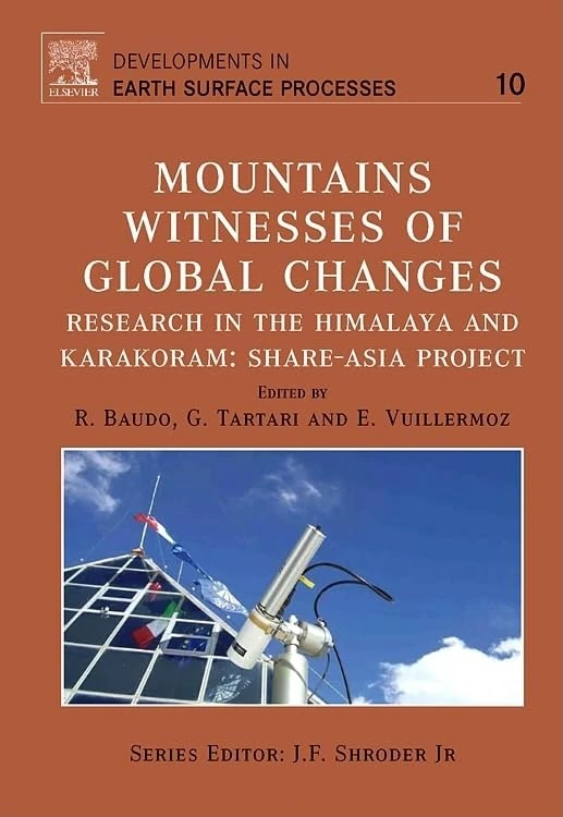 Mountains: Witnesses of Global Changes,10: Research in the Himalaya and Karakoram: SHARE-Asia Project: Volume 10 (Developments in Earth Surface Processes, Volume 10)