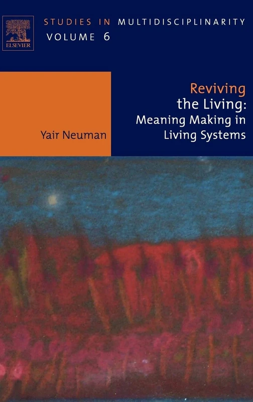 Reviving the Living: Meaning Making in Living Systems: Volume 6 (Studies in Multidisciplinarity, Volume 6)