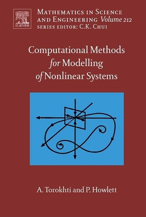 Computational Methods for Modeling of Nonlinear Systems by Anatoli Torokhti and Phil Howlett (Volume 212) (Mathematics in Science and Engineering, Volume 212)