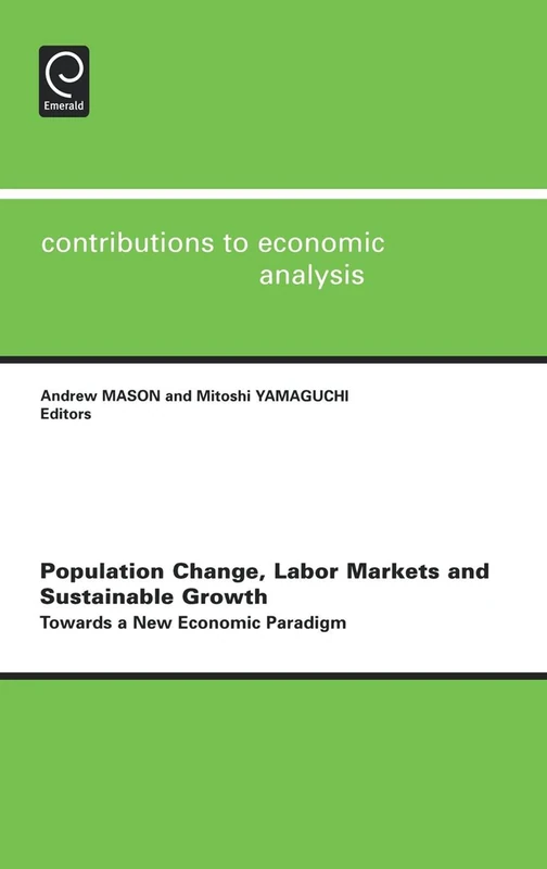 Population Change, Labor Markets and Sustainable Growth: Towards a New Economic Paradigm: 281 (Contributions to Economic Analysis, 281)