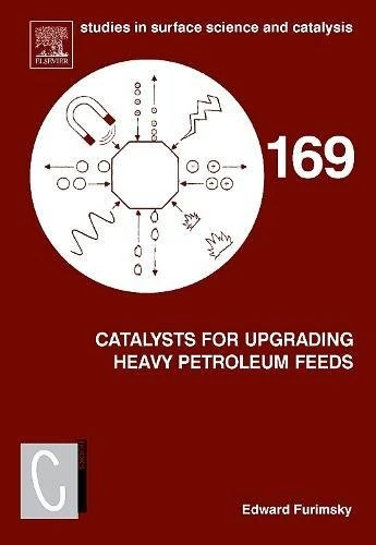 Catalysts for Upgrading Heavy Petroleum Feeds 169: Volume 169 (Studies in Surface Science and Catalysis (Volume 169))