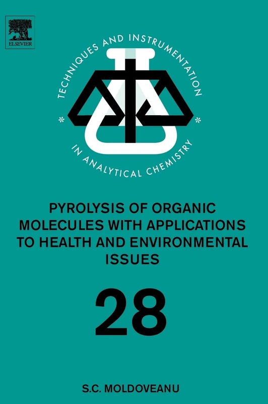 Pyrolysis of Organic Molecules: Applications to Health and Environmental Issues: Volume 28 (Techniques and Instrumentation in Analytical Chemistry, Volume 28)