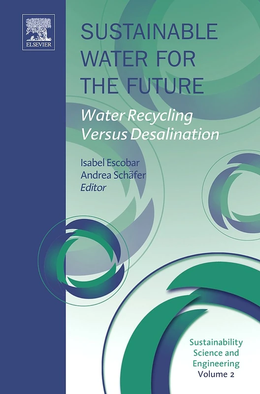 Sustainable Water for the Future: Water Recycling versus Desalination: 2 (Sustainability Science and Engineering, Volume 2)