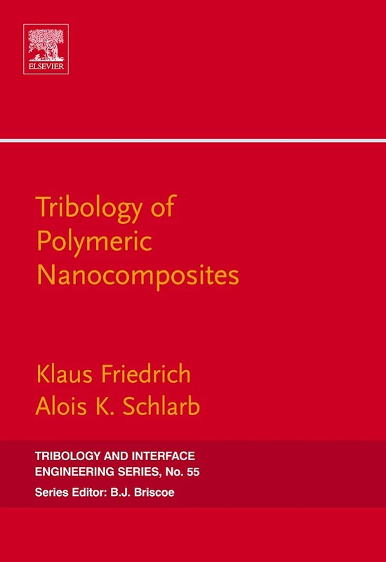 Tribology of Polymeric Nanocomposites: Friction and Wear of Bulk Materials and Coatings: Volume 55 (Tribology and Interface Engineering, Volume 55)