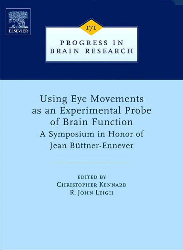 Using Eye Movements as an Experimental Probe of Brain Function: A Symposium in Honor of Jean Buttner-Ennever (Progress in Brain Research): Volume 171