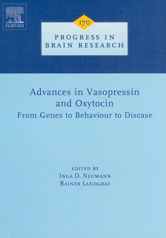 Advances in Vasopressin and Oxytocin - from Genes to Behaviour to Disease (Progress in Brain Research): Volume 170
