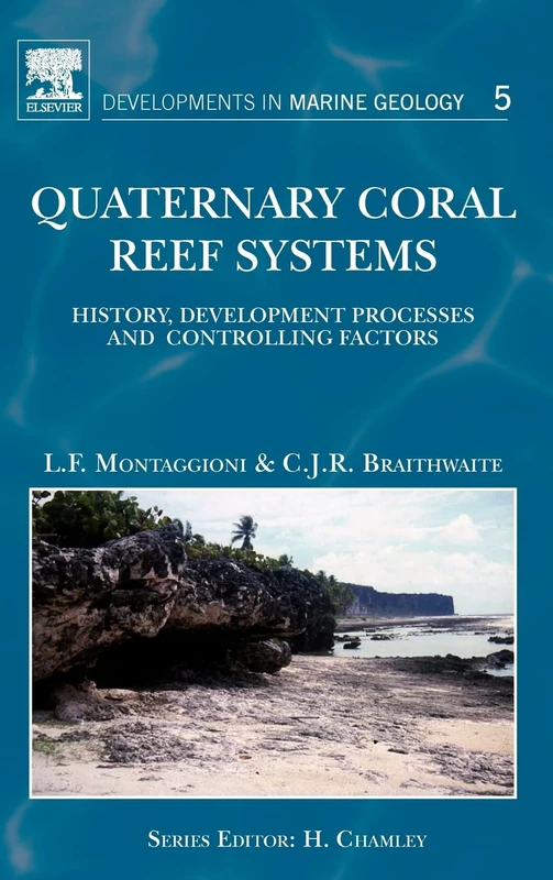 Quaternary Coral Reef Systems (Developments in Marine Geology): History, development processes and controlling factors: Volume 5 (Developments in Marine Geology, Volume 5)