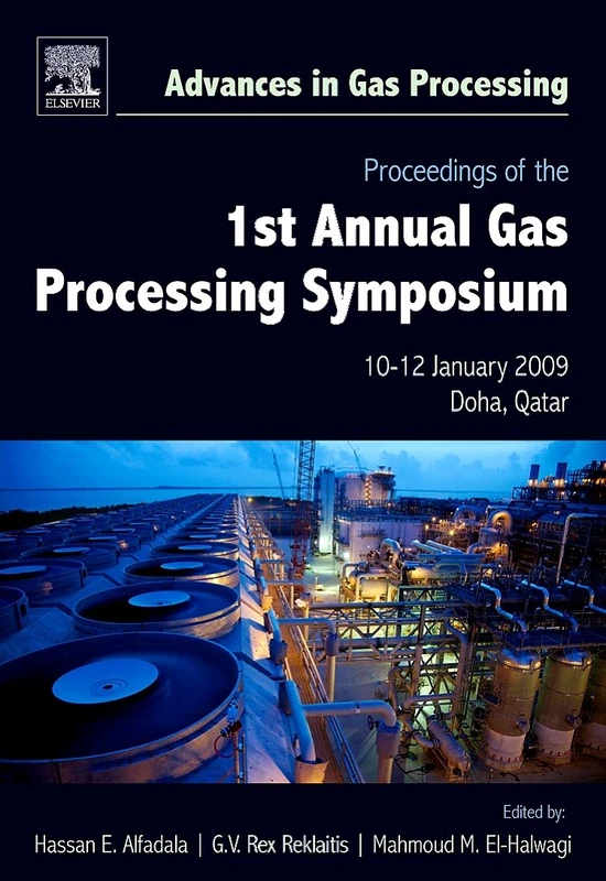 Proceedings of the 1st Annual Gas Processing Symposium: 10-12 January, 2009 - Qatar: Volume 1 (Advances in Gas Processing, Volume 1)