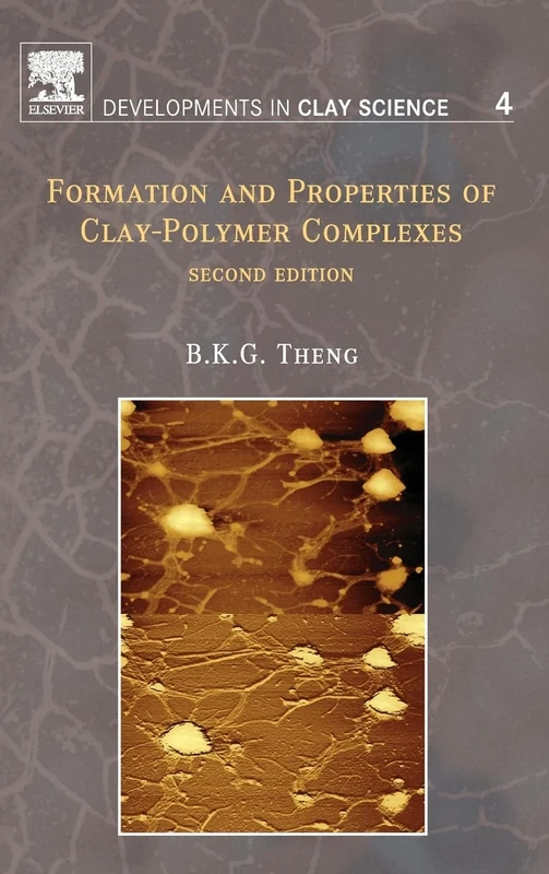 Formation and Properties of Clay-Polymer Complexes (Volume 4) (Developments in Clay Science, Volume 4)