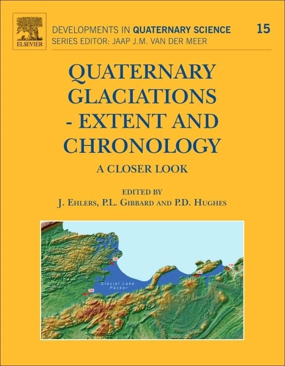 Quaternary Glaciations - Extent and Chronology: A Closer Look (Volume 15) (Developments in Quaternary Science, Volume 15)