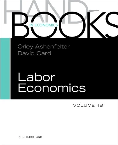 HANDBOOK OF LABOR ECONOMICS, VOL 4B (Handbooks in Economics): Volume 4b