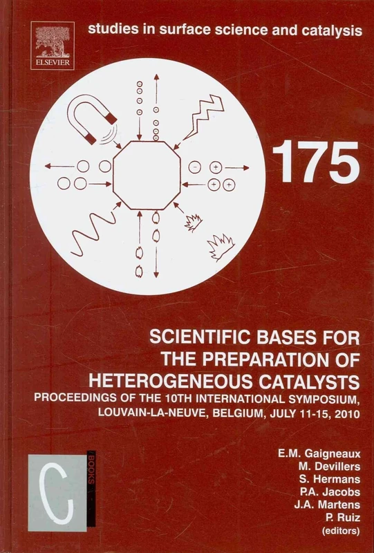 Scientific Bases for the Preparation of Heterogeneous Catalysts: Proceedings of the 10th International Symposium, Louvain-la-Neuve, Belgium, July ... in Surface Science and Catalysis, Volume 175)