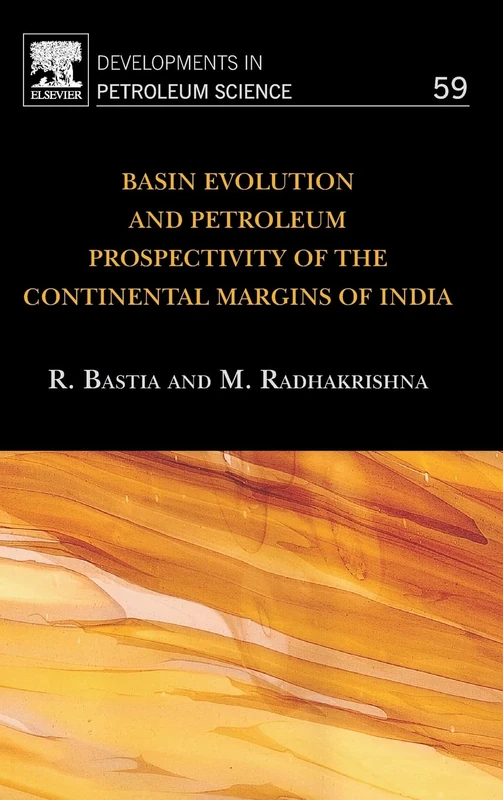 Basin Evolution and Petroleum Prospectivity of the Continental Margins of India: Volume 59 (Developments in Petroleum Science, Volume 59)