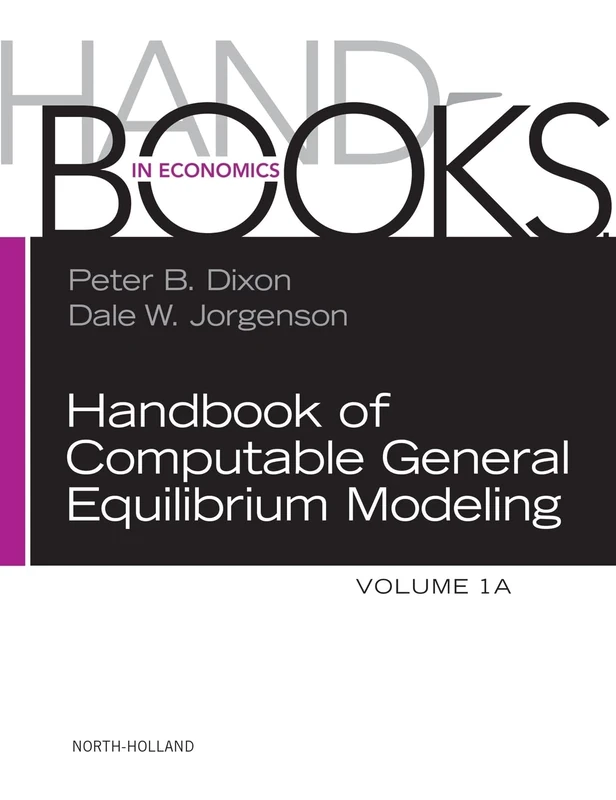 Handbook of Computable General Equilibrium Modeling (Handbooks in Economics): Volume 1a