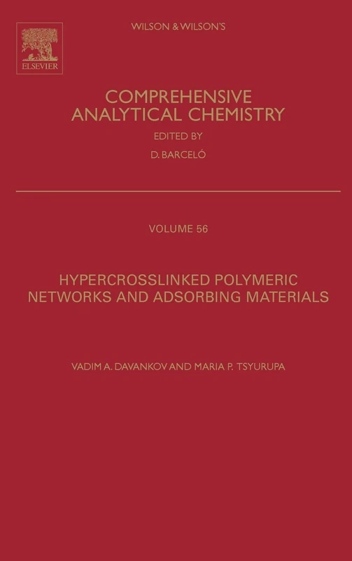 Hypercrosslinked Polymeric Networks and Adsorbing Materials..: Synthesis, Properties, Structure, and Applications: Volume 56 (Comprehensive Analytical Chemistry, Volume 56)