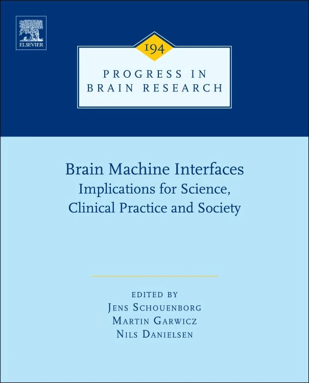 Brain Machine Interfaces: Implications for Science, Clinical Practice and Society (Volume 194) (Progress in Brain Research, Volume 194)