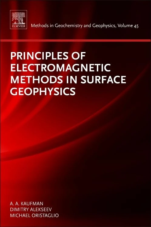 Principles of Electromagnetic Methods in Surface Geophysics (Methods in Geochemistry and Geophysics): Volume 45