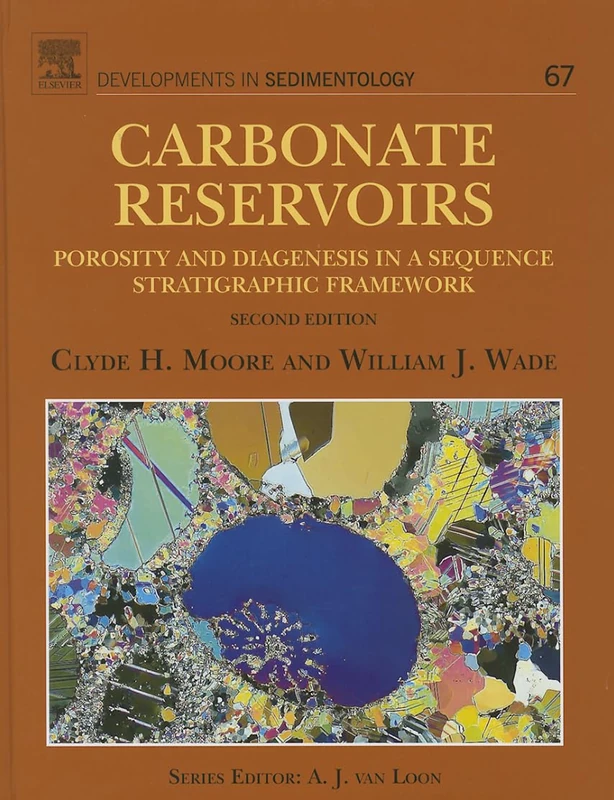 Carbonate Reservoirs: Porosity and Diagenesis in a Sequence Stratigraphic Framework: 67 (Developments in Sedimentology): Volume 67
