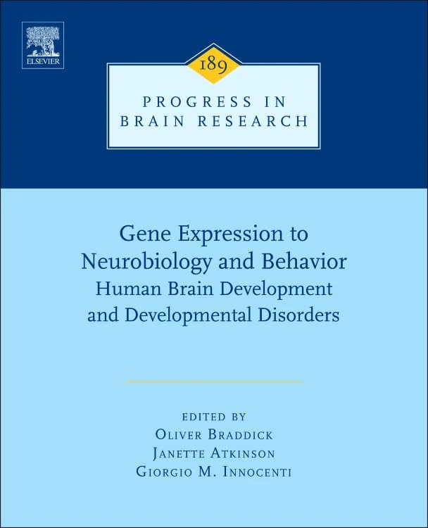 Gene Expression to Neurobiology and Behaviour: Human Brain Development and Developmental Disorders: 189 (Progress in Brain Research): Volume 189