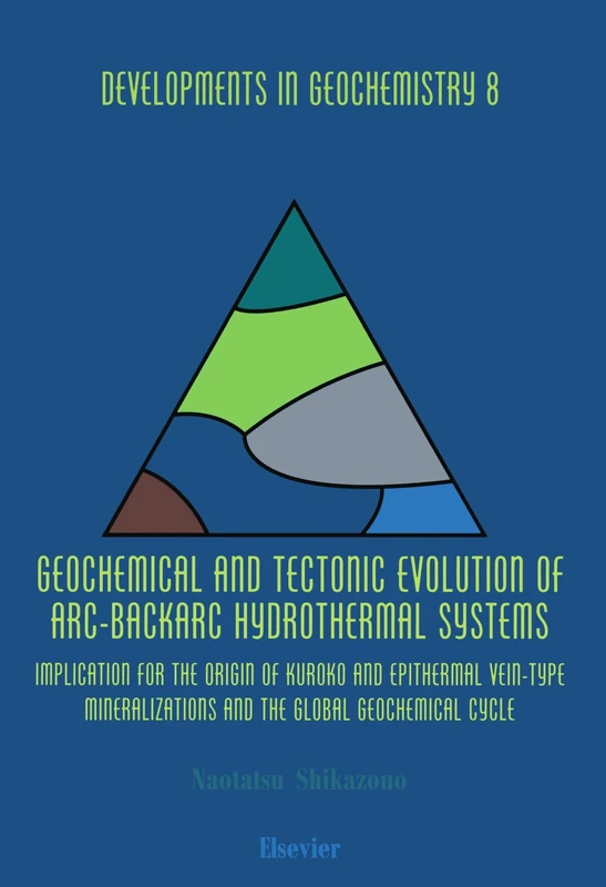 Geochemical and Tectonic Evolution of Arc-Backarc Hydrothermal Systems: Implication for the Origin of Kuroko and Epithermal Vein-Type Mineralizations and the Global Geochemical Cycle