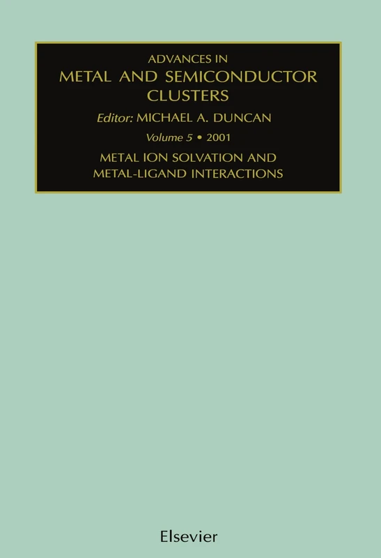 Advances in Metal and Semiconductor Clusters, Volume 5: Metal Ion Solvation and Metal-Ligand Interactions