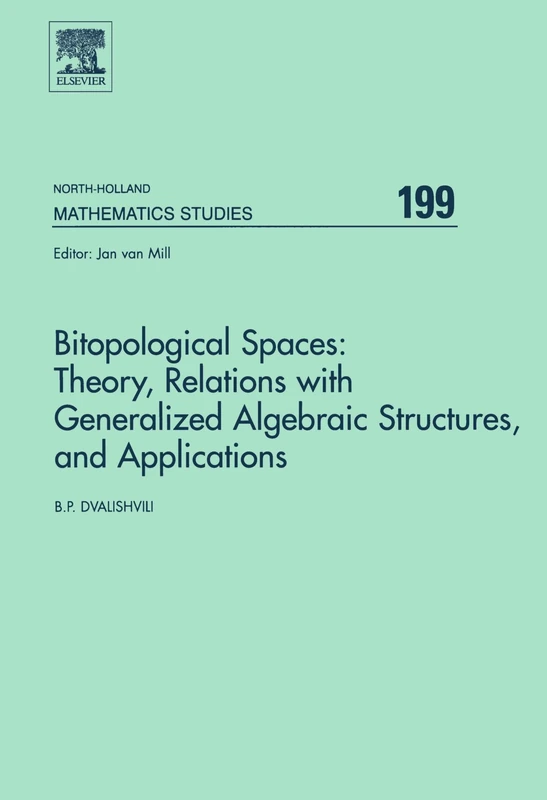 Bitopological Spaces: Theory, Relations with Generalized Algebraic Structures, and Applications - Image 1
