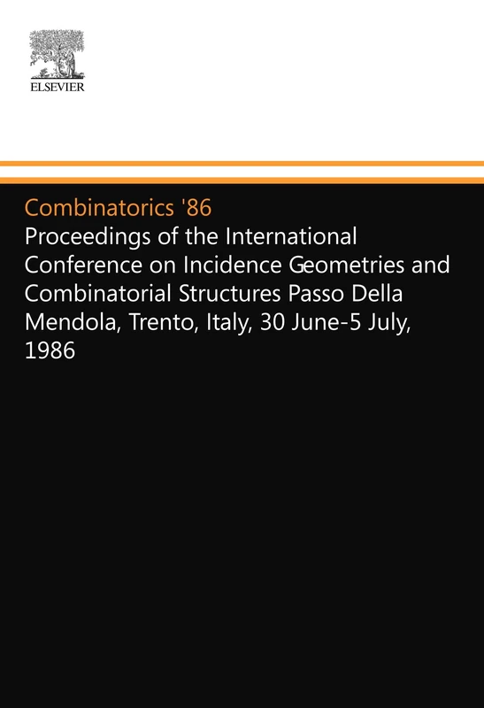 Combinatorics '86: Proceedings of the International Conference on Incidence Geometries and Combinatorial Structures Passo Della Mendola, Trento, Italy, 30 June-5 July, 1986