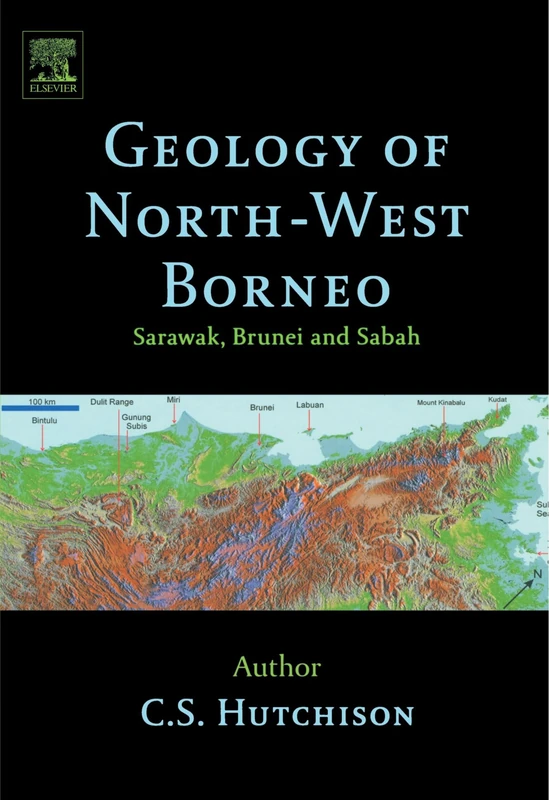 Geology of North-West Borneo: Sarawak, Brunei and Sabah