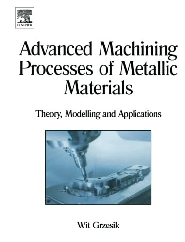 Advanced Machining Processes of Metallic Materials: Theory, Modelling and Applications