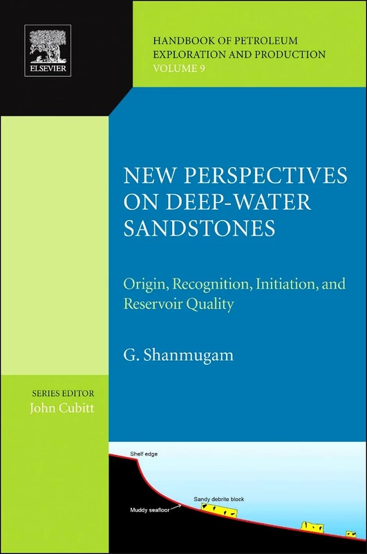 New Perspectives on Deep-water Sandstones: Origin, Recognition, Initiation, and Reservoir Quality: Volume 9 (Handbook of Petroleum Exploration and Production, Volume 9)
