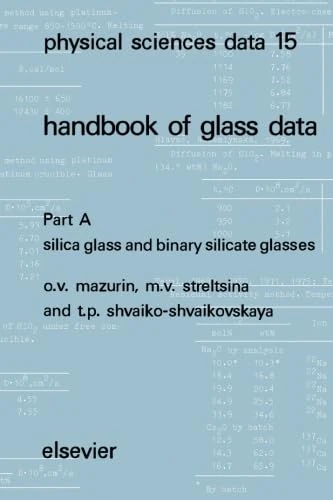 Physical Sciences Data 15 Handbook of Glass Data: Part A Silica Glass and Binary Silicate Glasses