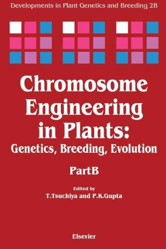Chromosome Engineering in Plants, Part B: Genetics, Breeding, Evolution