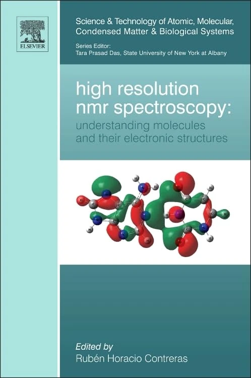 High Resolution NMR Spectroscopy: Understanding Molecules and their Electronic Structures: Volume 3 (Science and Technology of Atomic, Molecular, Condensed Matter & Biological Systems, Volume 3)