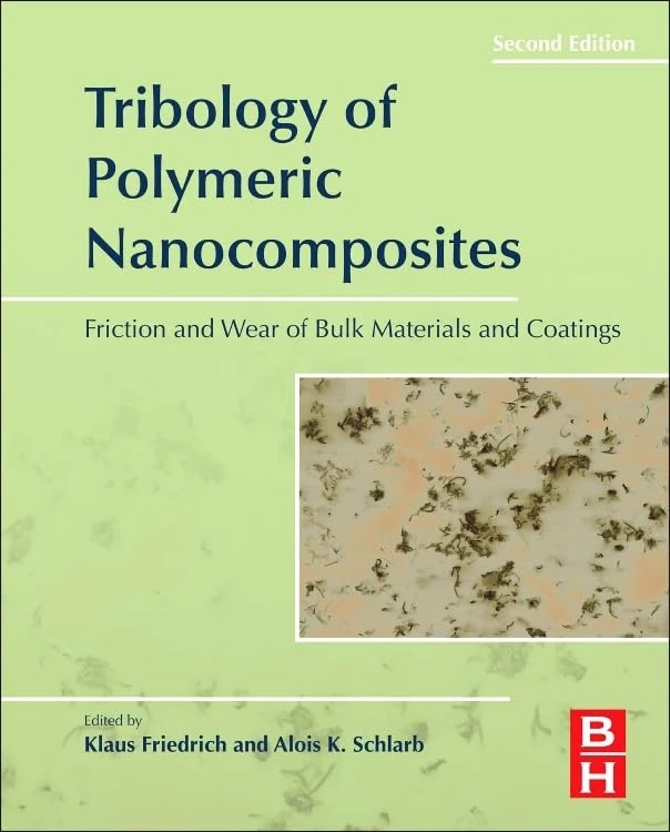 Tribology of Polymeric Nanocomposites: Friction and Wear of Bulk Materials and Coatings: Volume 55 (Tribology and Interface Engineering, Volume 55)