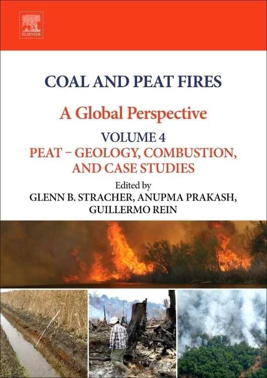 Coal and Peat Fires: A Global Perspective: Peat Geology, Combustion, and Case Studies Volume 4: Volume 4: Peat – Geology, Combustion, and Case Studies