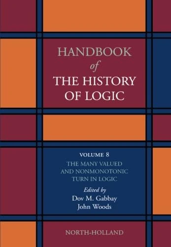 Handbook of the History of Logic: The Many Valued and Nonmonotonic Turn in Logic