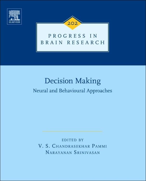 Decision Making: Neural and Behavioural Approaches (Progress in Brain Research): Volume 202