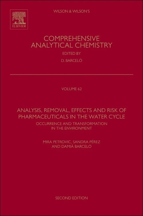 Analysis, Removal, Effects and Risk of Pharmaceuticals in the Water Cycle: Occurrence and Transformation in the Environment (Comprehensive Analytical Chemistry): Volume 62