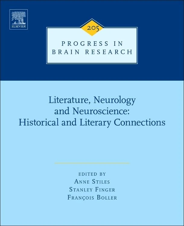 Literature, Neurology, and Neuroscience: Historical and Literary Connections: 205 (Progress in Brain Research): Volume 205