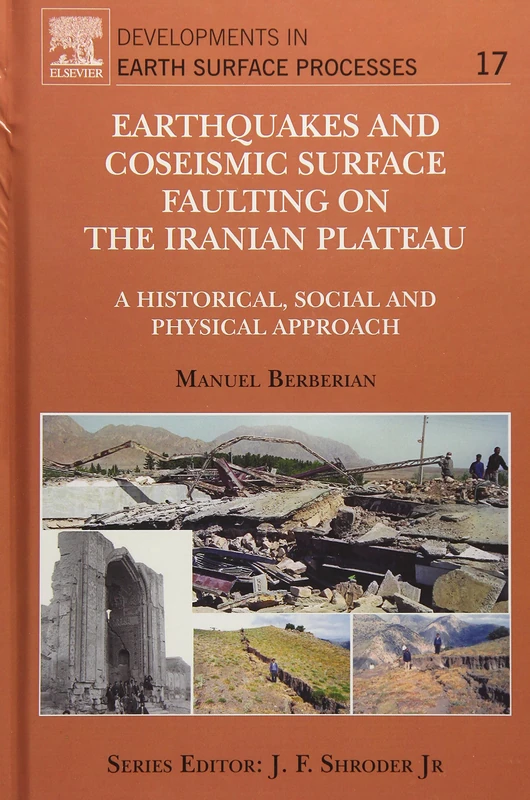 Earthquakes and Coseismic Surface Faulting on the Iranian Plateau: 18 (Developments in Earth Surface Processes): Volume 17