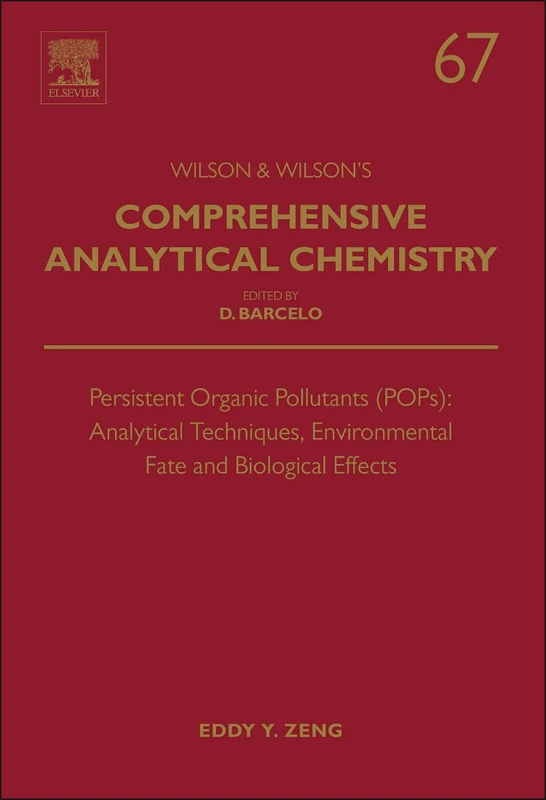 Persistent Organic Pollutants (POPs): Analytical Techniques, Environmental Fate and Biological Effects (Comprehensive Analytical Chemistry): Volume 67