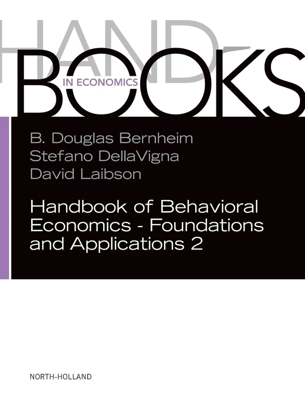 Handbook of Behavioral Economics - Foundations and Applications 2 (Volume 2) (Handbook of Behavioral Economics, Volume 2)