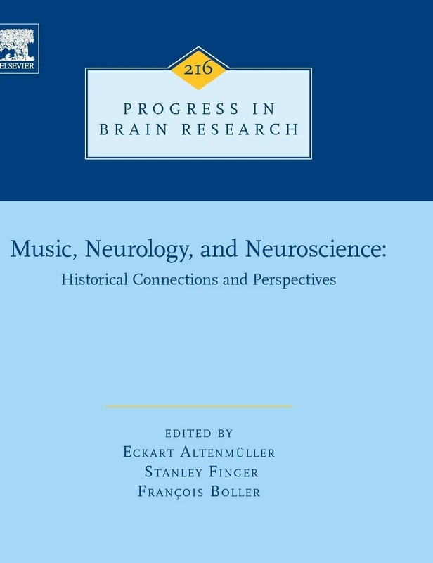 Music, Neurology, and Neuroscience: Historical Connections and Perspectives (Volume 216) (Progress in Brain Research, Volume 216)