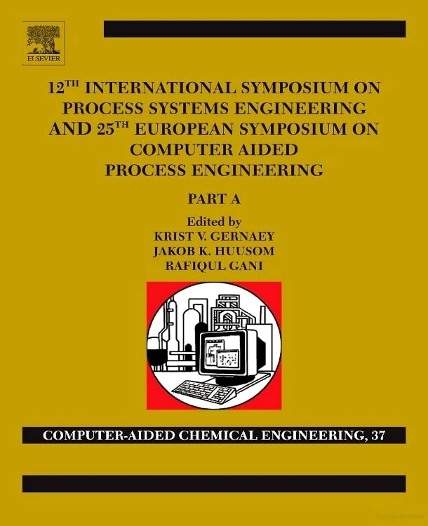 12th International Symposium on Process Systems Engineering and 25th European Symposium on Computer Aided Process Engineering (Computer Aided Chemical Engineering): Parts A, B and C: Volume 37