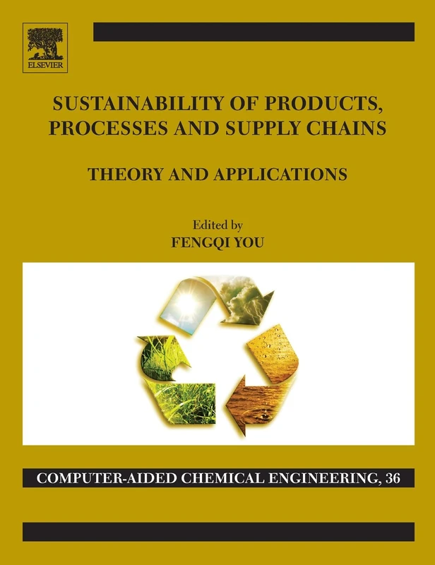 Sustainability of Products, Processes and Supply Chains: Theory and Applications (Computer Aided Chemical Engineering): Volume 36 - Image 1