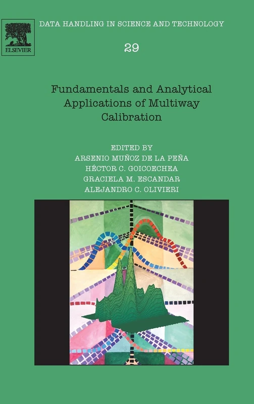 Fundamentals and Analytical Applications of Multi-Way Calibration (Data Handling in Science and Technology): Volume 29