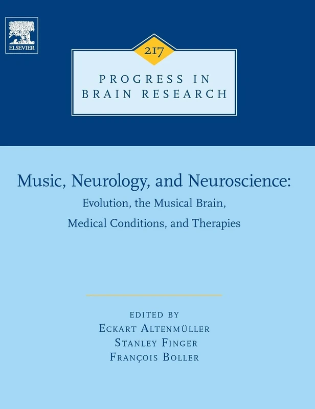 Music, Neurology, and Neuroscience: Evolution, the Musical Brain, Medical Conditions, and Therapies (Volume 217) (Progress in Brain Research, Volume 217)