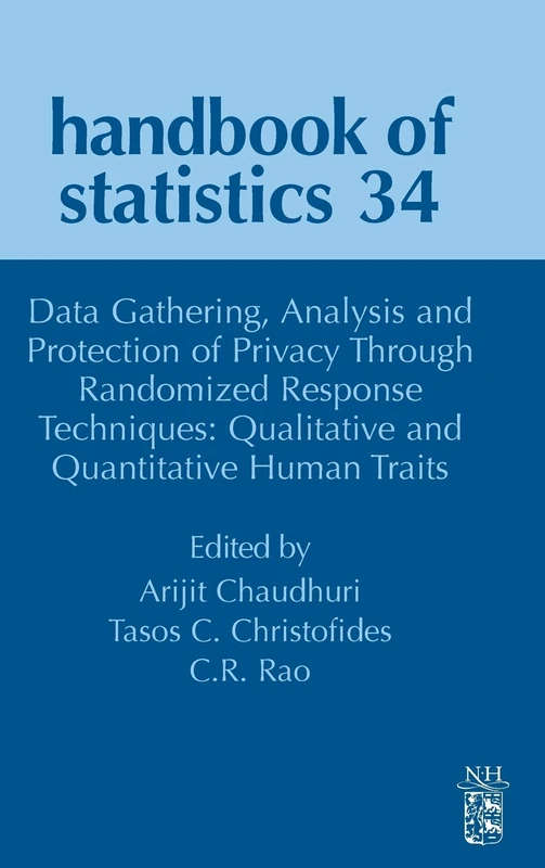 Data Gathering, Analysis and Protection of Privacy Through Randomized Response Techniques: Qualitative and Quantitative Human Traits: Volume 34 (Handbook of Statistics, Volume 34)